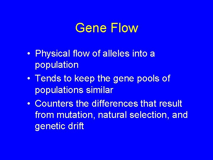 Gene Flow • Physical flow of alleles into a population • Tends to keep