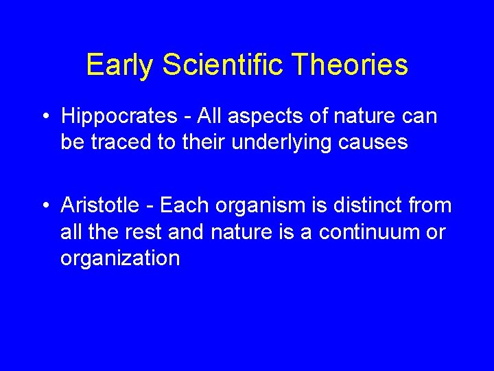 Early Scientific Theories • Hippocrates - All aspects of nature can be traced to