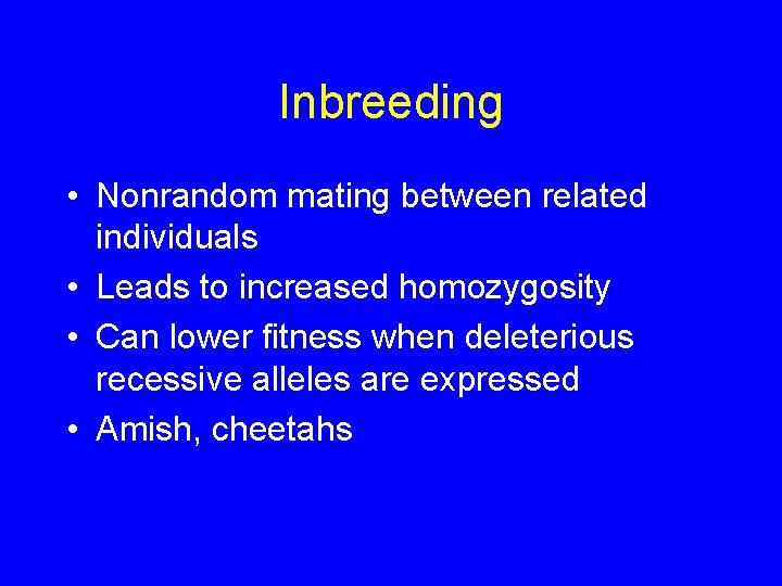 Inbreeding • Nonrandom mating between related individuals • Leads to increased homozygosity • Can