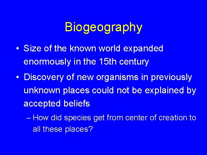 Biogeography • Size of the known world expanded enormously in the 15 th century