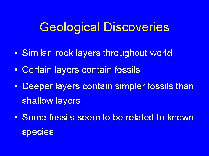 Geological Discoveries • Similar rock layers throughout world • Certain layers contain fossils •