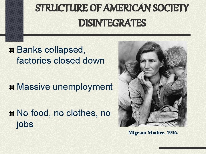 STRUCTURE OF AMERICAN SOCIETY DISINTEGRATES Banks collapsed, factories closed down Massive unemployment No food,