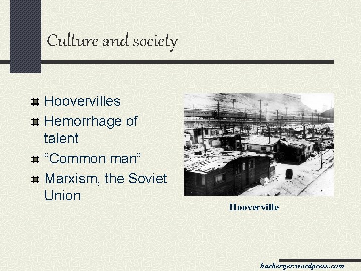 Culture and society Hoovervilles Hemorrhage of talent “Common man” Marxism, the Soviet Union Hooverville