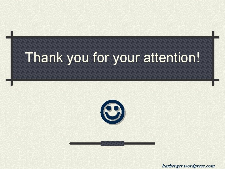 Thank you for your attention! harberger. wordpress. com 