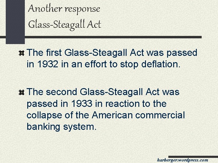 Another response Glass-Steagall Act The first Glass-Steagall Act was passed in 1932 in an