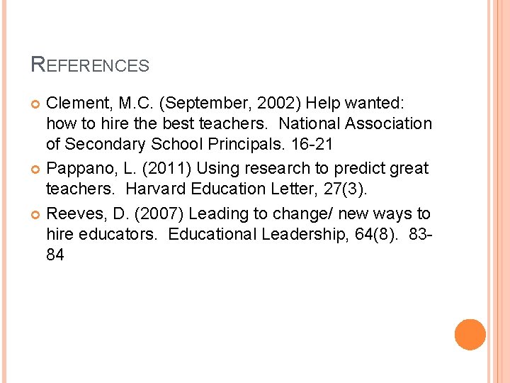 REFERENCES Clement, M. C. (September, 2002) Help wanted: how to hire the best teachers.