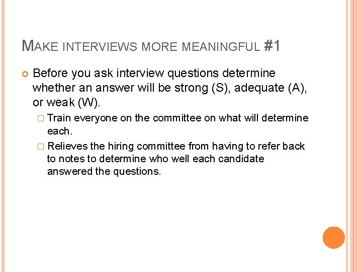 MAKE INTERVIEWS MORE MEANINGFUL #1 Before you ask interview questions determine whether an answer