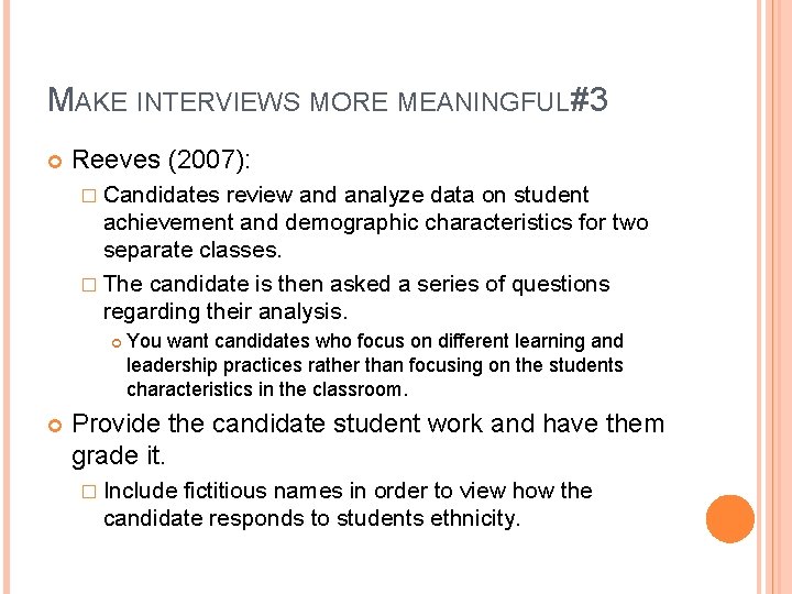 MAKE INTERVIEWS MORE MEANINGFUL #3 Reeves (2007): � Candidates review and analyze data on