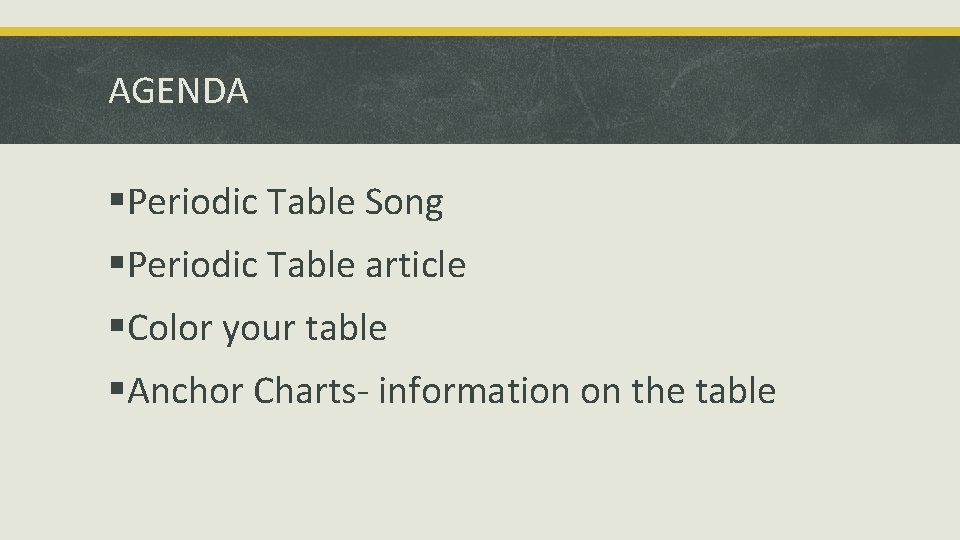 AGENDA §Periodic Table Song §Periodic Table article §Color your table §Anchor Charts- information on