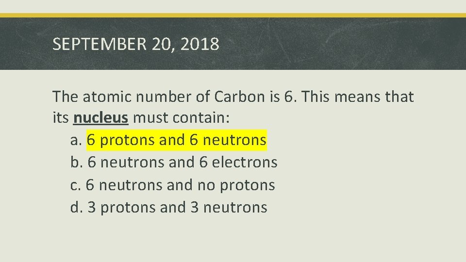 SEPTEMBER 20, 2018 The atomic number of Carbon is 6. This means that its