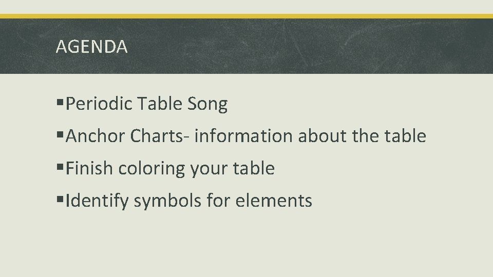 AGENDA §Periodic Table Song §Anchor Charts- information about the table §Finish coloring your table