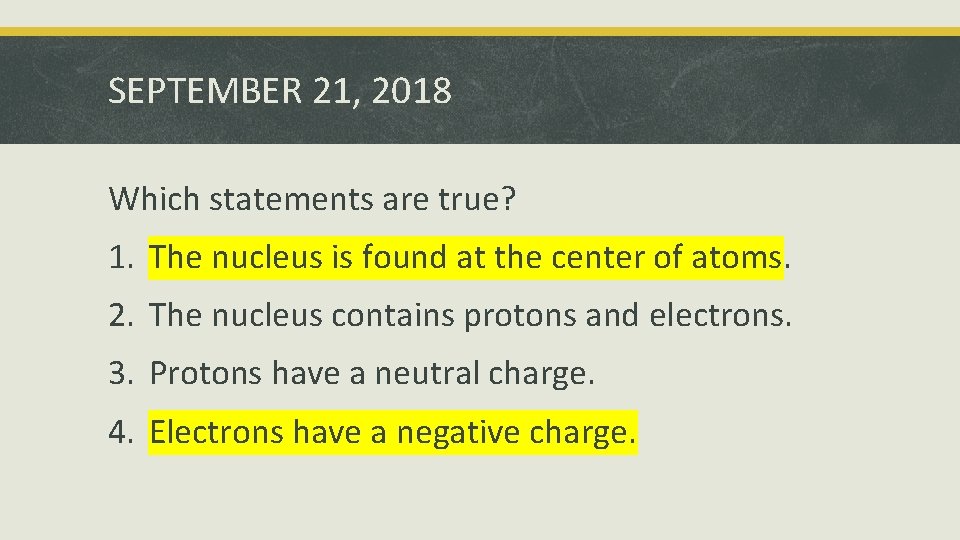 SEPTEMBER 21, 2018 Which statements are true? 1. The nucleus is found at the