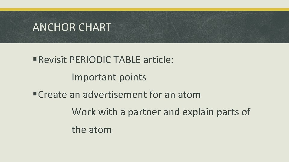 ANCHOR CHART § Revisit PERIODIC TABLE article: Important points § Create an advertisement for