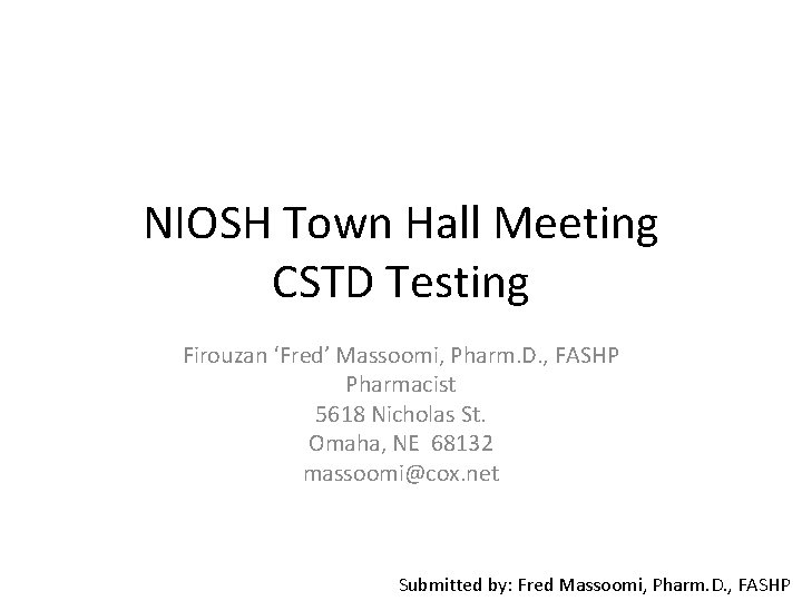 NIOSH Town Hall Meeting CSTD Testing Firouzan ‘Fred’ Massoomi, Pharm. D. , FASHP Pharmacist