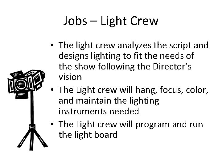 Jobs – Light Crew • The light crew analyzes the script and designs lighting