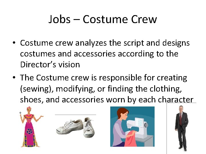 Jobs – Costume Crew • Costume crew analyzes the script and designs costumes and