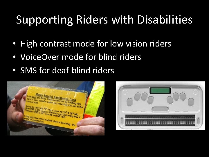 Supporting Riders with Disabilities • High contrast mode for low vision riders • Voice.