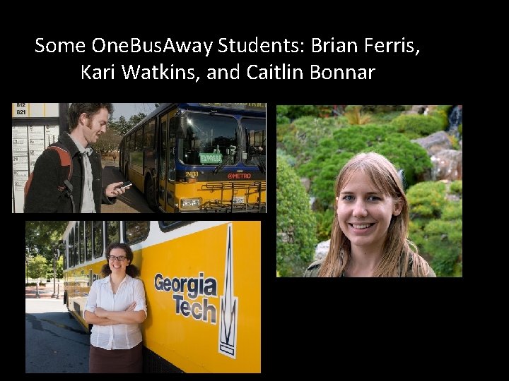 Some One. Bus. Away Students: Brian Ferris, Kari Watkins, and Caitlin Bonnar 