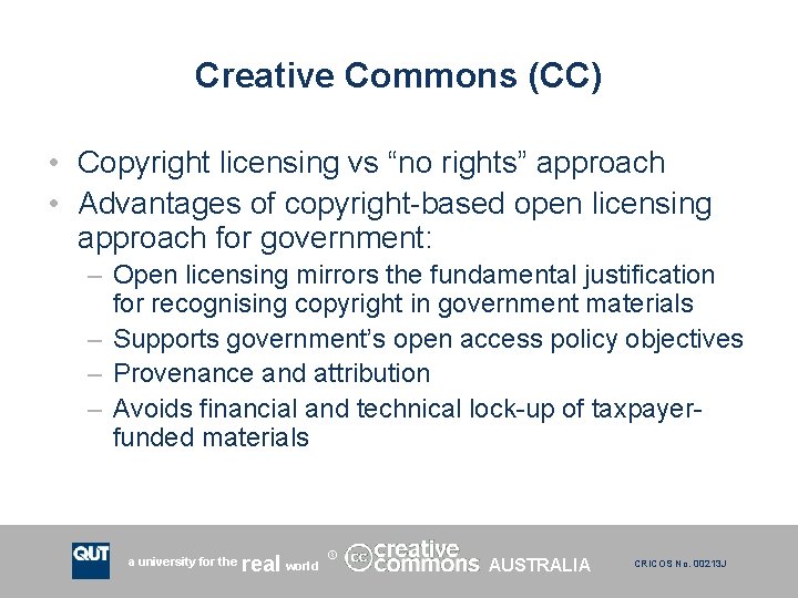 Creative Commons (CC) • Copyright licensing vs “no rights” approach • Advantages of copyright-based