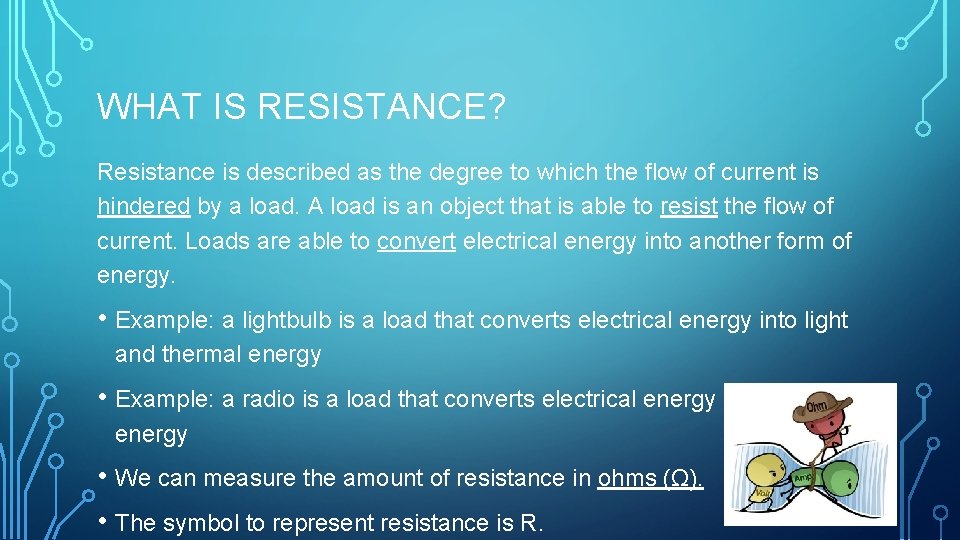 WHAT IS RESISTANCE? Resistance is described as the degree to which the flow of