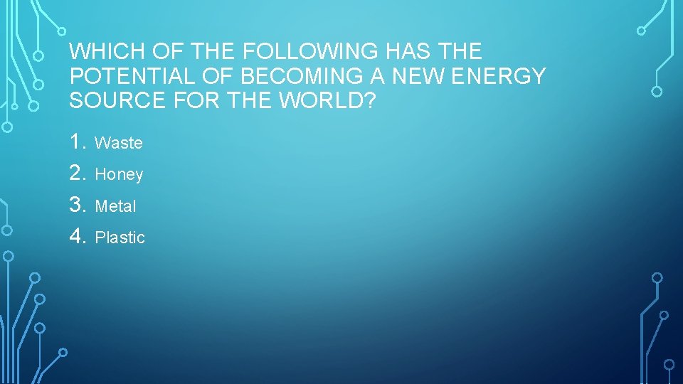 WHICH OF THE FOLLOWING HAS THE POTENTIAL OF BECOMING A NEW ENERGY SOURCE FOR