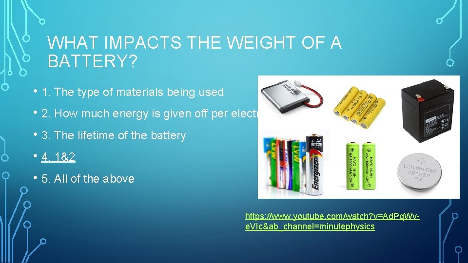 WHAT IMPACTS THE WEIGHT OF A BATTERY? • 1. The type of materials being