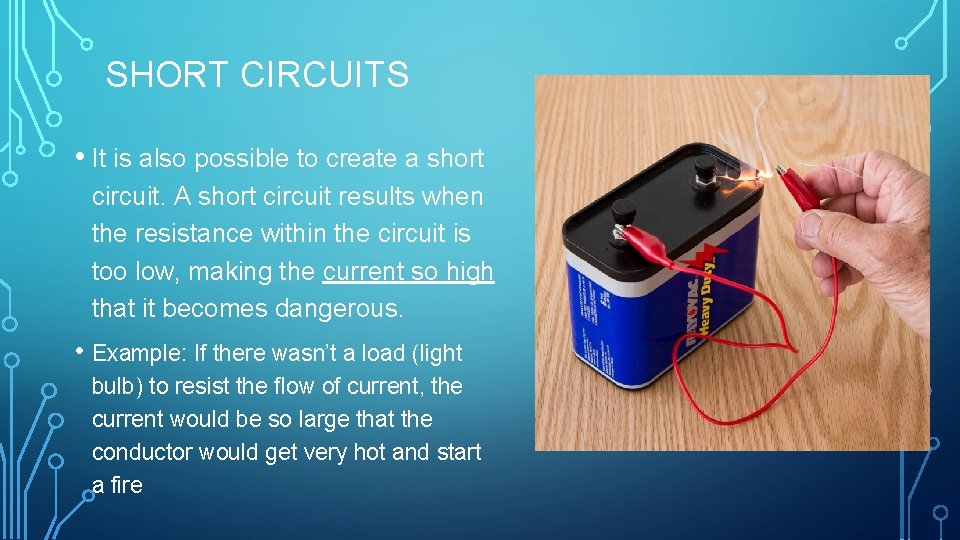 SHORT CIRCUITS • It is also possible to create a short circuit. A short