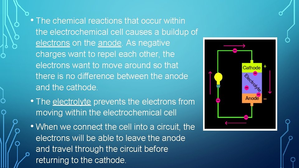  • The chemical reactions that occur within the electrochemical cell causes a buildup