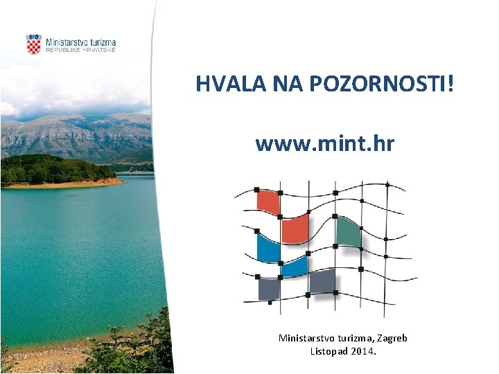 HVALA NA POZORNOSTI! www. mint. hr Ministarstvo turizma, Zagreb Listopad 2014. 