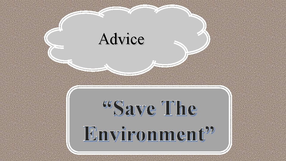 Advice “Save The Environment” 