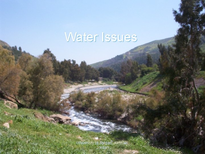 Water Issues Univeristy of Jordan, Amman, Jordan 