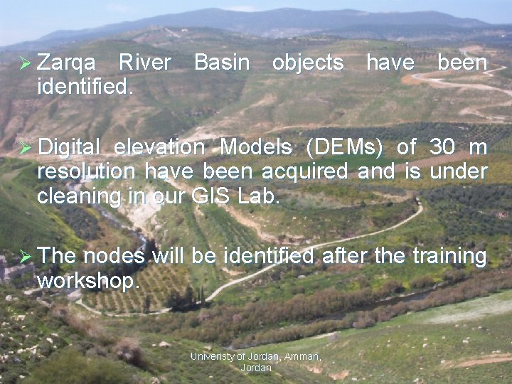 Ø Zarqa River Basin objects have been identified. Ø Digital elevation Models (DEMs) of