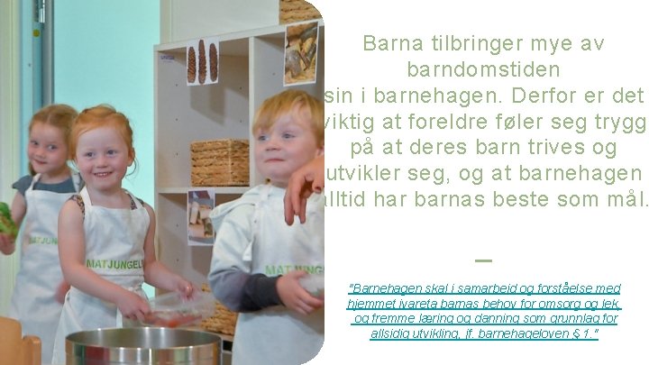 Barna tilbringer mye av barndomstiden sin i barnehagen. Derfor er det viktig at foreldre