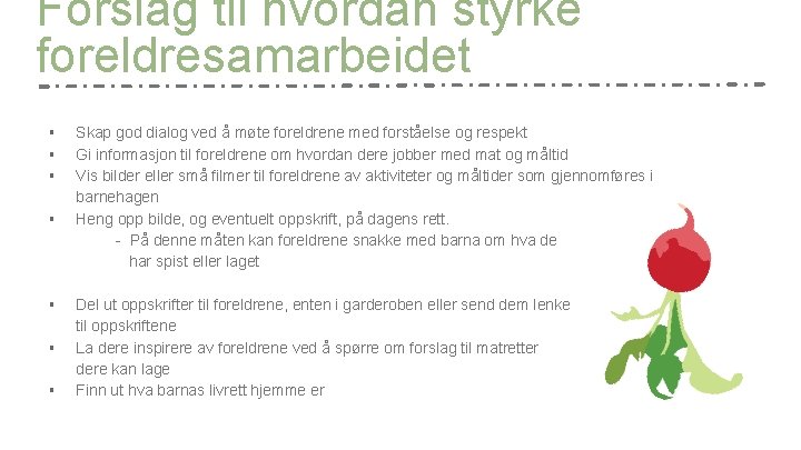 Forslag til hvordan styrke foreldresamarbeidet § § § § Skap god dialog ved å