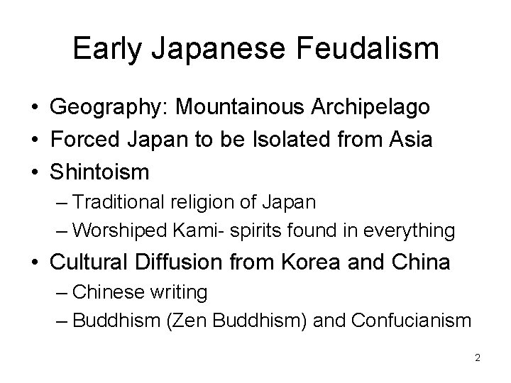 Early Japanese Feudalism • Geography: Mountainous Archipelago • Forced Japan to be Isolated from