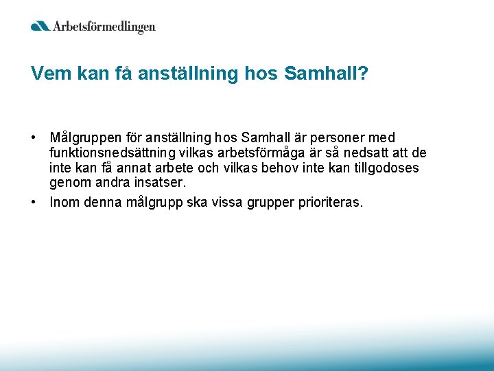 Vem kan få anställning hos Samhall? • Målgruppen för anställning hos Samhall är personer