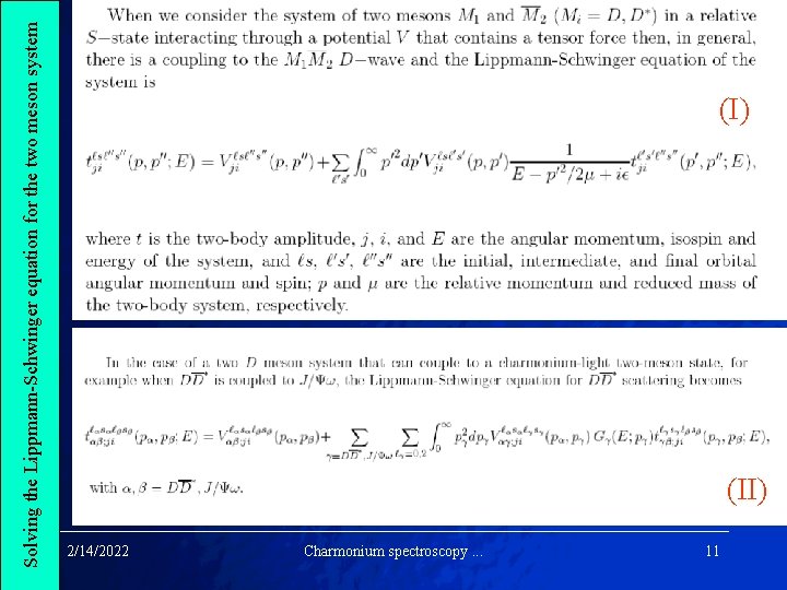 Solving the Lippmann-Schwinger equation for the two meson system (I) (II) 2/14/2022 Charmonium spectroscopy.