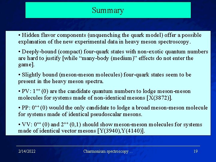 Summary • Hidden flavor components (unquenching the quark model) offer a possible explanation of