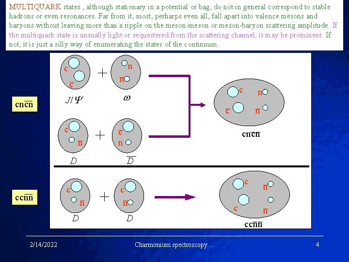 MULTIQUARK states , although stationary in a potential or bag, do not in general