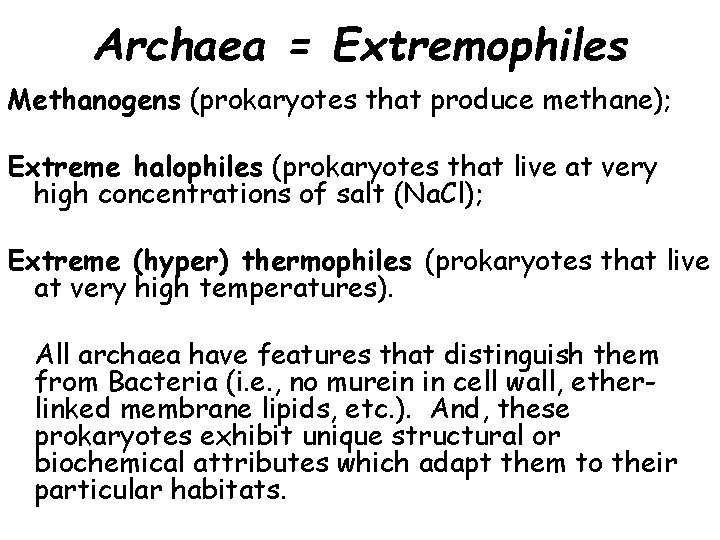 Archaea = Extremophiles Methanogens (prokaryotes that produce methane); Extreme halophiles (prokaryotes that live at