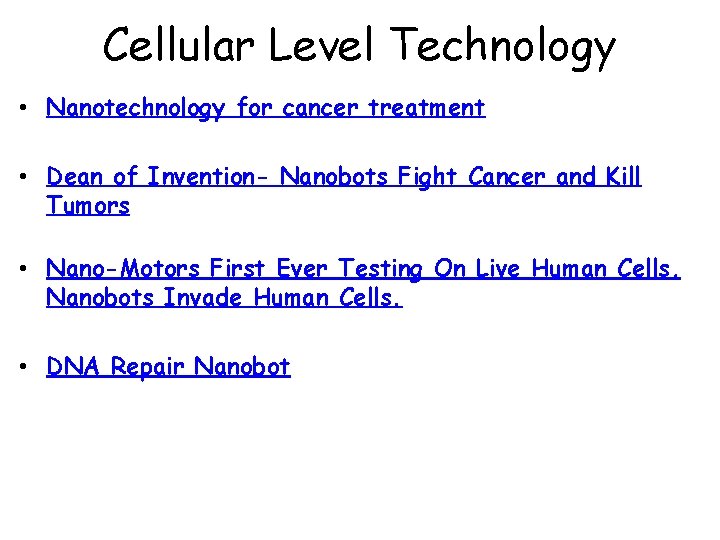 Cellular Level Technology • Nanotechnology for cancer treatment • Dean of Invention- Nanobots Fight