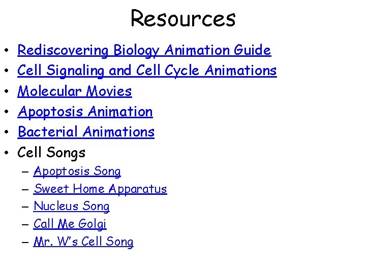 Resources • • • Rediscovering Biology Animation Guide Cell Signaling and Cell Cycle Animations