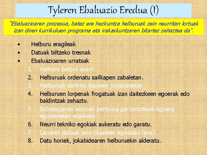 Tyleren Ebaluazio Eredua (I) “Ebaluazioaren prozesua, batez ere hezkuntza helburuak zein neurritan lortuak izan