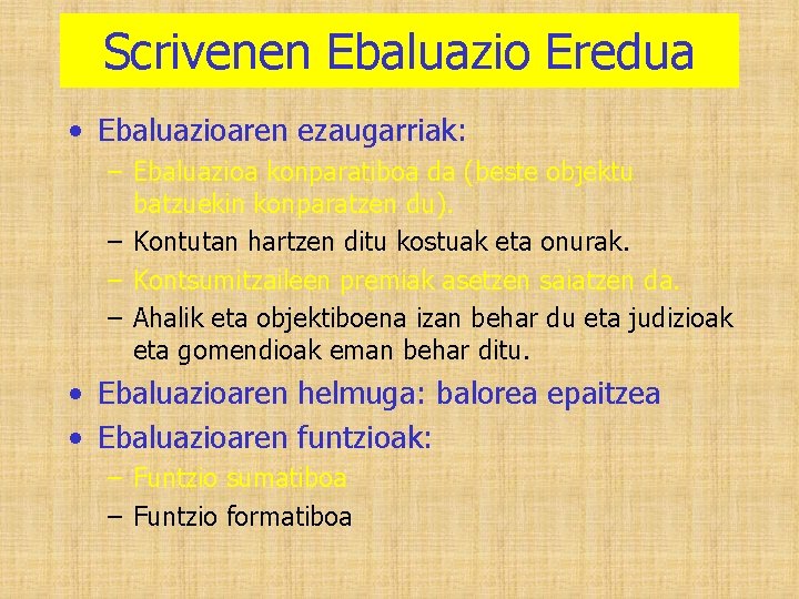 Scrivenen Ebaluazio Eredua • Ebaluazioaren ezaugarriak: – Ebaluazioa konparatiboa da (beste objektu batzuekin konparatzen