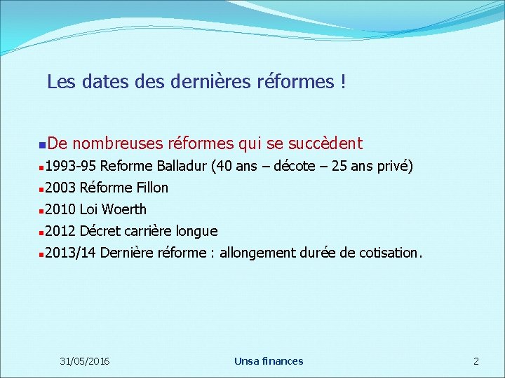 Les dates dernières réformes ! De nombreuses réformes qui se succèdent 1993 -95 Reforme