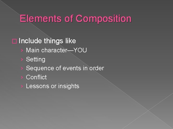 Elements of Composition � Include › › › things like Main character—YOU Setting Sequence