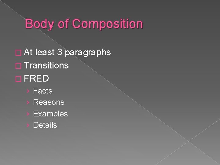 Body of Composition � At least 3 paragraphs � Transitions � FRED › ›