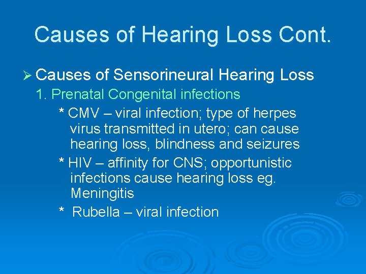 Causes of Hearing Loss Cont. Ø Causes of Sensorineural Hearing Loss 1. Prenatal Congenital