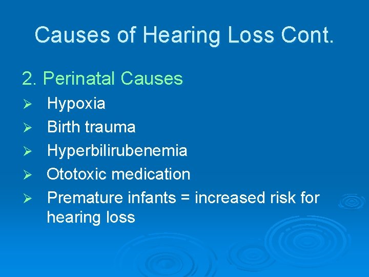 Causes of Hearing Loss Cont. 2. Perinatal Causes Ø Ø Ø Hypoxia Birth trauma