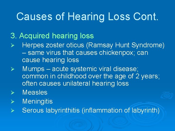 Causes of Hearing Loss Cont. 3. Acquired hearing loss Ø Ø Ø Herpes zoster